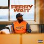 Ferry Wait (Explicit)