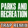 Parks and Recreation (Trap Remix)