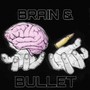 Brain & bullet