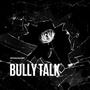 Bully talk (Explicit)