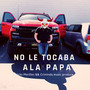 No Le Tocaba a la Papa (Explicit)