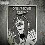 Give it to me (feat. Hit ‘em up) [Explicit]