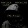 I'm A Go (feat. MACKADOE) [Explicit]