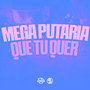 Mega Putaria Que Tu Quer (Explicit)