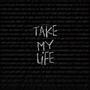 Take My Life (Explicit)