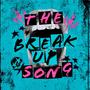 The Break Up Song (feat. Taryn Quinterri & Nick Logiodice) [Explicit]