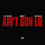 Ain't Gon Lie (Explicit)