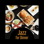 Jazz for Dinner – Total Relax, Romantic Center for Two, Perfect Mood, Rest After Long Week, Soft Music