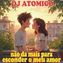 Não da mais para esconder o meu amor