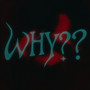Why?? (Explicit)