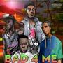 Bad 4 Me (Explicit)