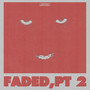 FADED, PT. 2 (Explicit)