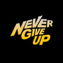 NEVER GIVE UP