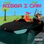 Nigga I Can (Explicit)