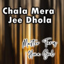 Chala Mera Jee Dhola