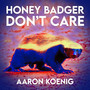 Honey Badger Don't Care