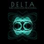 Delta Subconscious Processing (Bridge Between the Conscious and Unconscious Mind)