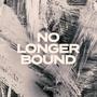 No Longer Bound