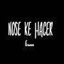 Nose ke hacer