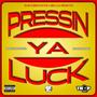 Pressin Ya Luck (feat. Kelsus Christ) [Explicit]