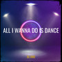 All I Wanna Do Is Dance (Explicit)