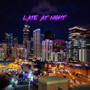 LATE AT NIGHT (Explicit)