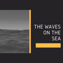 The Waves on the Sea