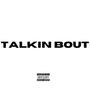 Talkin bout (Explicit)