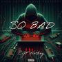 So Bad (Explicit)