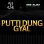 Putti Dung Gyal (feat. Nostaljah)