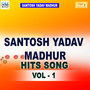 Santosh Madhur Bhojpuri Hits Vol-1