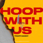 Hoop With Us (Explicit)