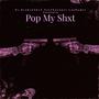 Pop My ShxT (Explicit)