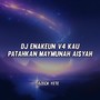 DJ ENAKEUN V4 KAU PATAHKAN MAYMUNAH AISYAH