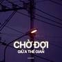 Chờ Đợi Giữa Thế Gian (Lofi)