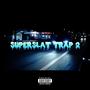 SUPERSLAT TRAP #2 (Explicit)