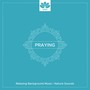 Praying - Relaxing Background Music, Nature Sounds, Peaceful Piano Music, Instrumental Hymn, Rainbow Music