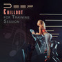 Deep Chillout for Training Session: Best Beats for Motivation and Power