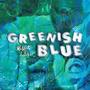 Greenish Blue (Explicit)