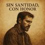 Sin Santidad, Con Honor