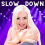 Slow Down