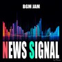 BGM JAM -News Signal-