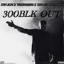 300BLK OUT (feat. YPN SIN, VEXFRM8BB & FATBROO) [Explicit]