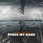 Force My Hand