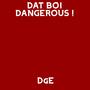 DAT BOI DANGEROUS ! (Explicit)