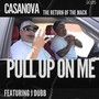 Pull up on Me (feat. J Dubb) [Explicit]