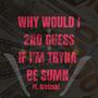 Why Would I 2nd Guess If I'm Tryna Be Sumn? (Explicit)