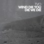 Wind Die, You Die, We Die