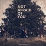 Not Afraid of You