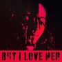 But I Love Her (Explicit)